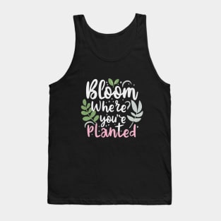 Bloom Where You're Planted" – A Message of Resilience and Growth Tank Top